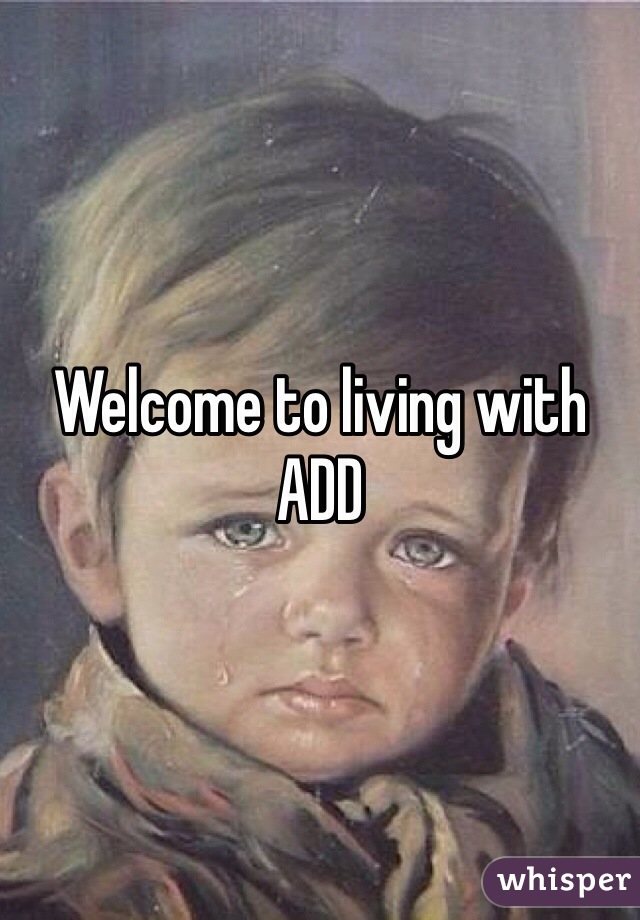 Welcome to living with ADD