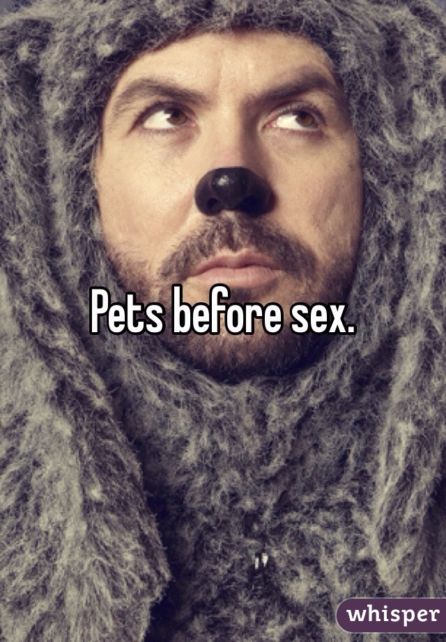 Pets before sex.