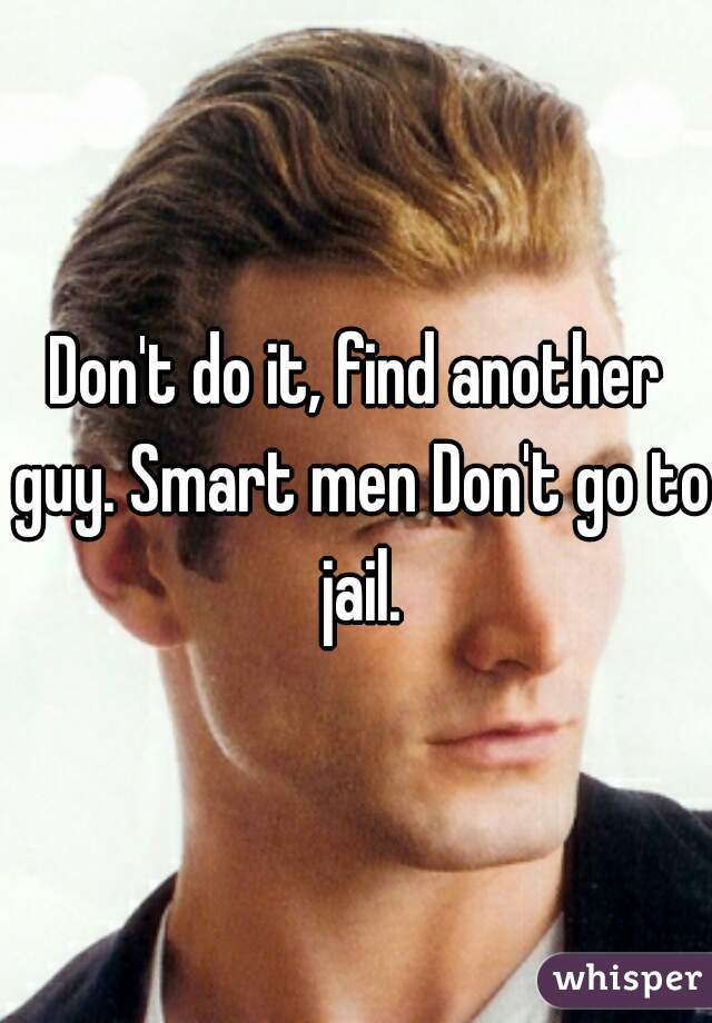 Don't do it, find another guy. Smart men Don't go to jail.