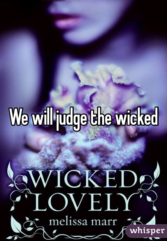 We will judge the wicked 