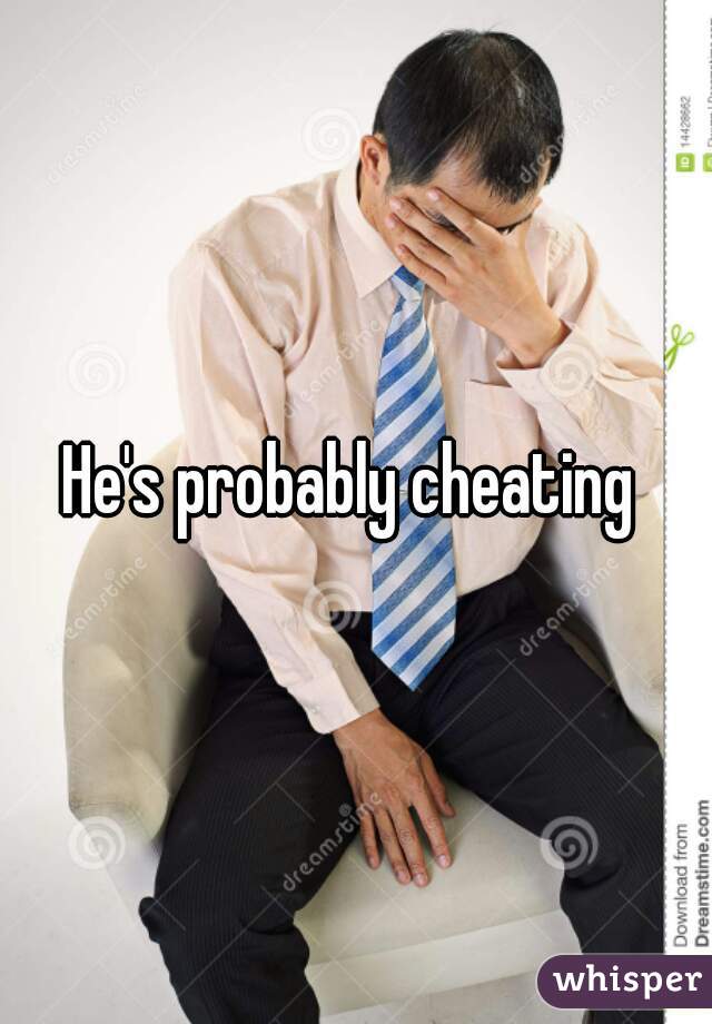 He's probably cheating 