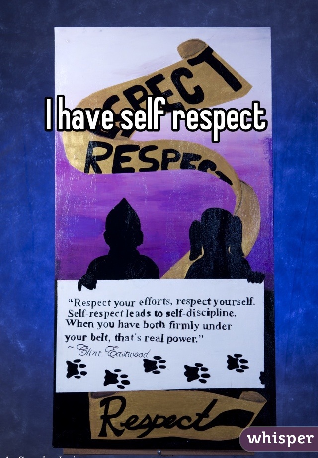 I have self respect 