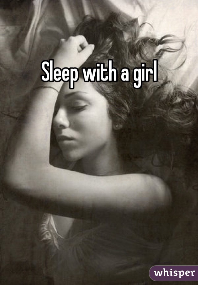 Sleep with a girl