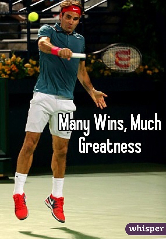 Many Wins, Much Greatness