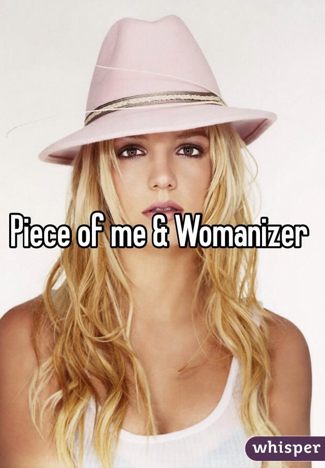 Piece of me & Womanizer