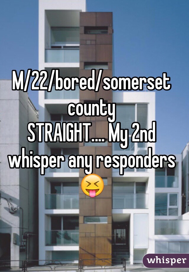 M/22/bored/somerset county
STRAIGHT.... My 2nd whisper any responders 😝