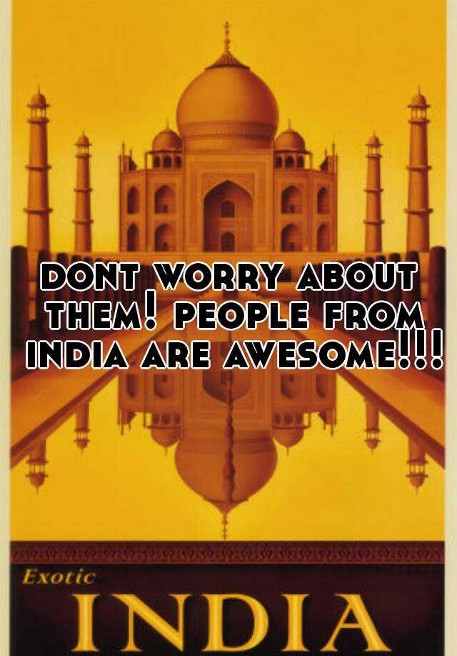 dont-worry-about-them-people-from-india-are-awesome