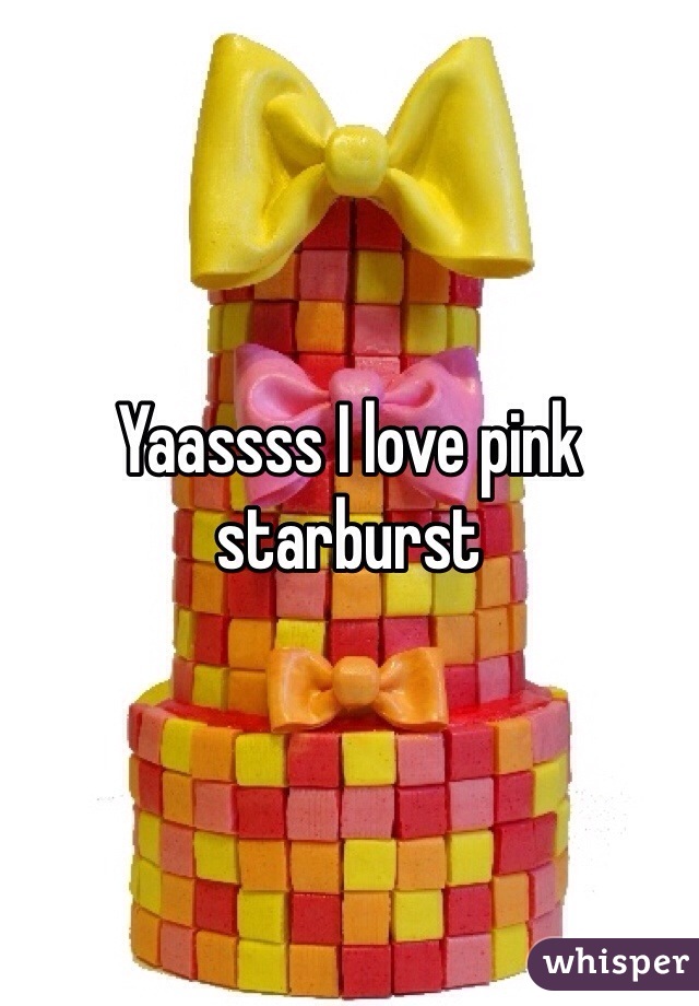 Yaassss I love pink starburst