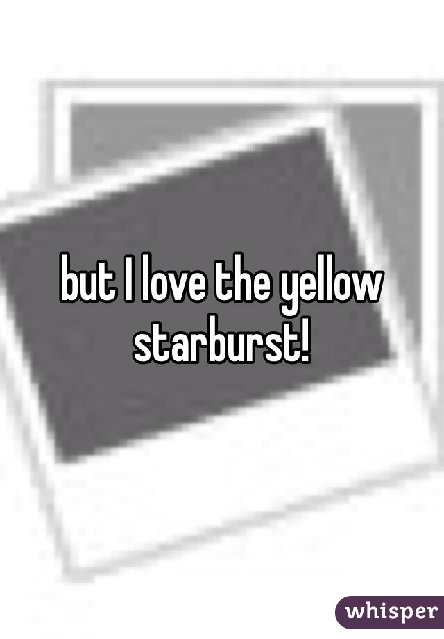 but I love the yellow starburst!