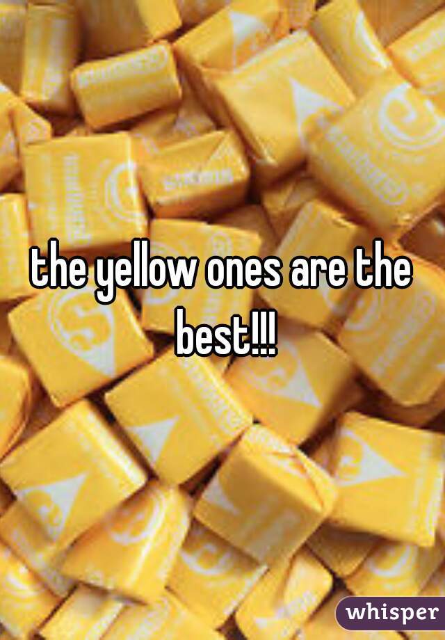 the yellow ones are the best!!!