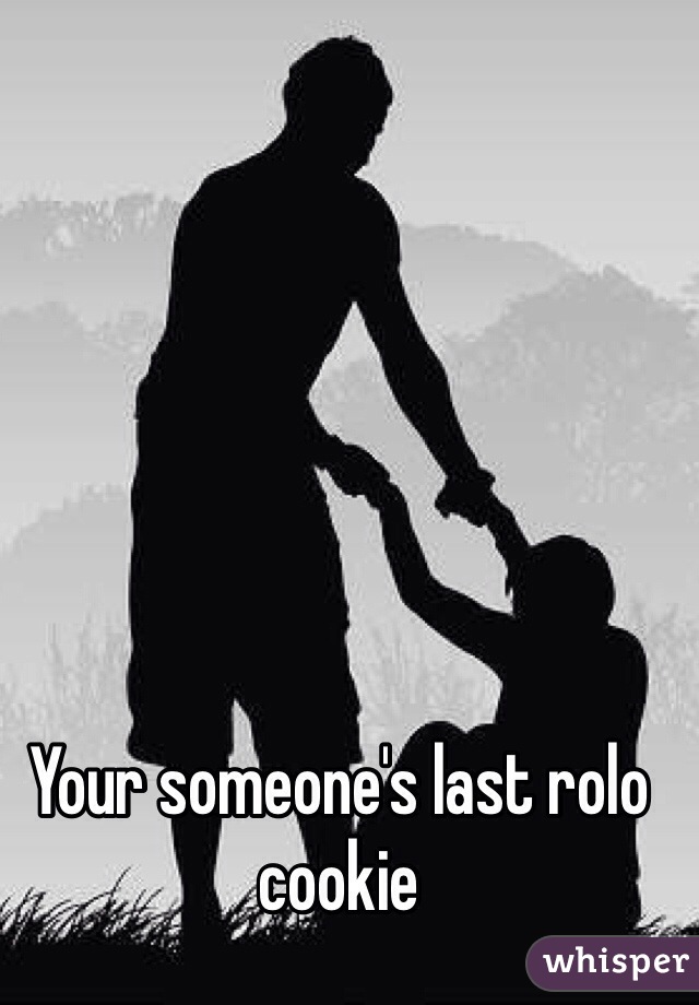 Your someone's last rolo cookie 