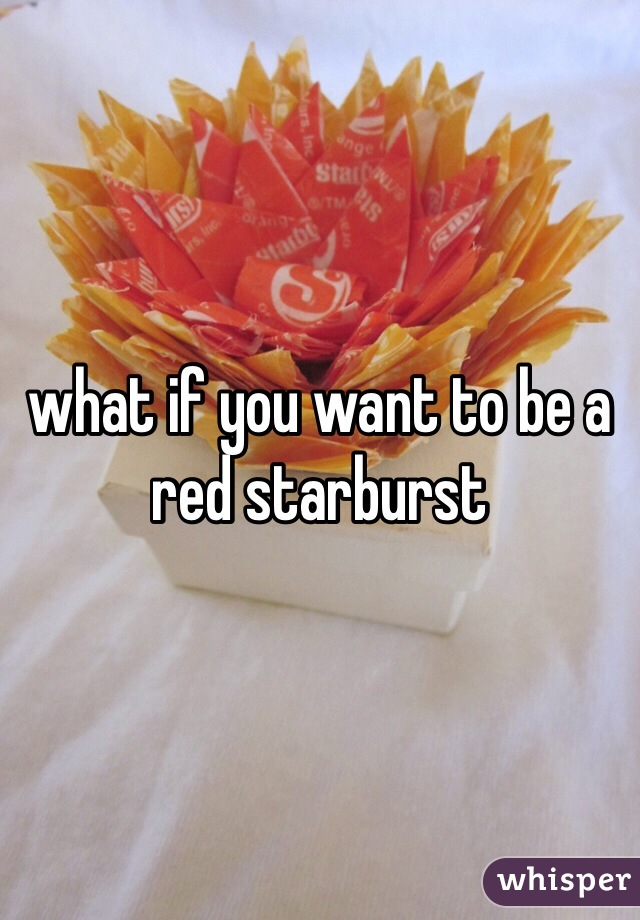what if you want to be a red starburst