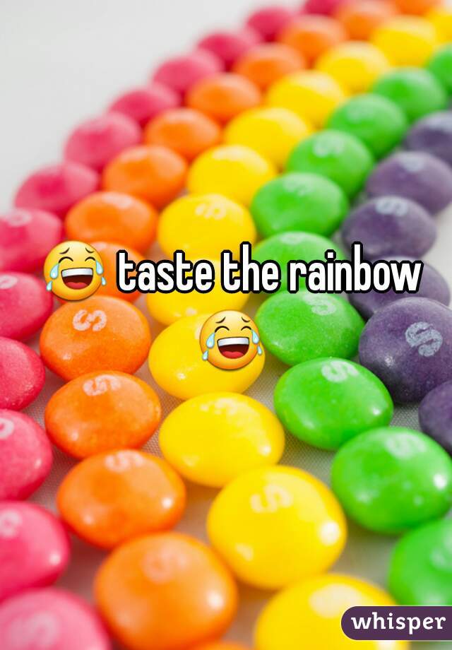 😂 taste the rainbow 😂 