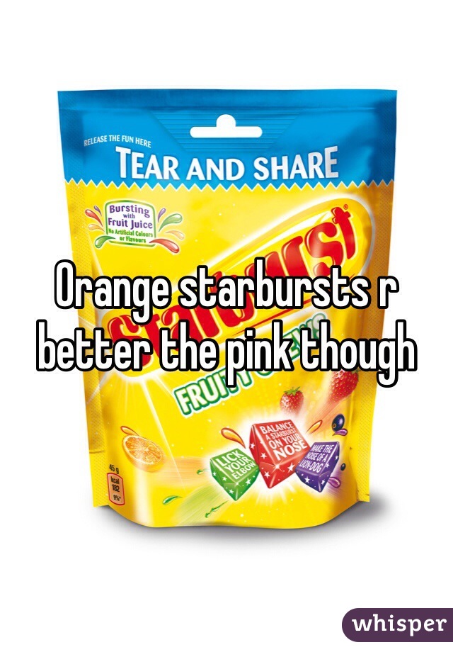 Orange starbursts r better the pink though