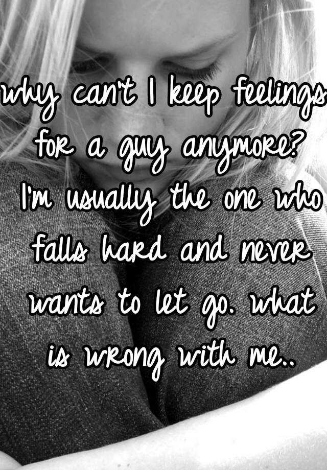 why-can-t-i-keep-feelings-for-a-guy-anymore-i-m-usually-the-one-who-falls-hard-and-never-wants