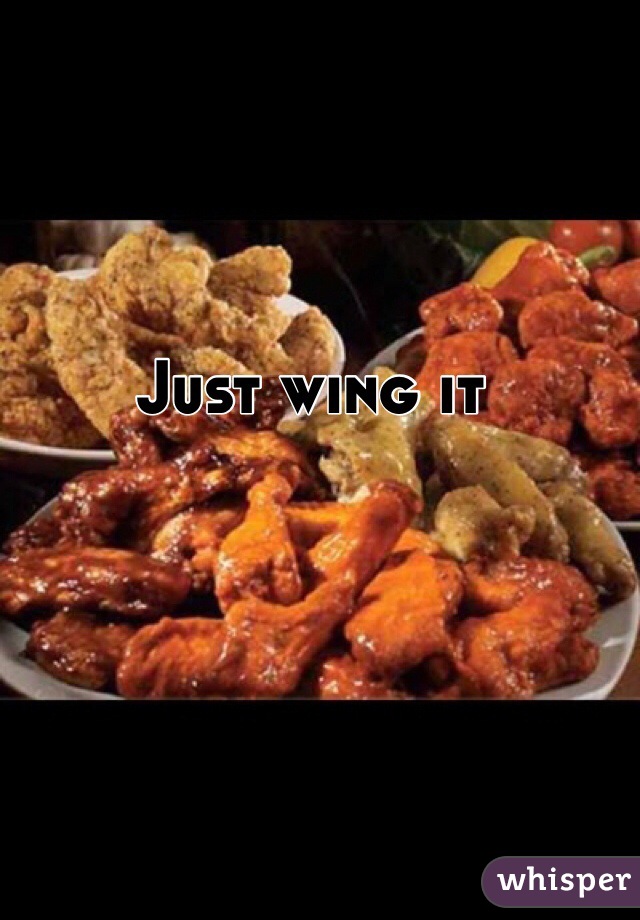 Just wing it