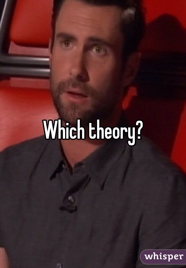 Which theory?