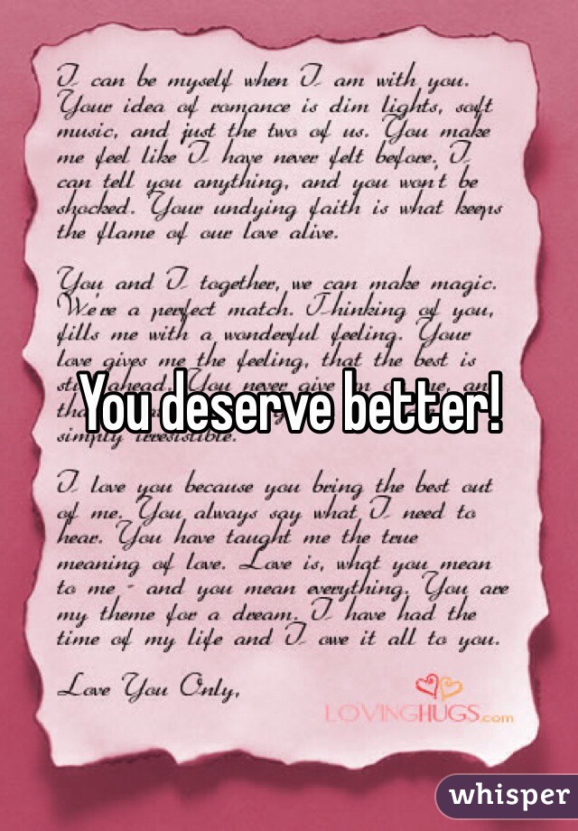 You deserve better! 
