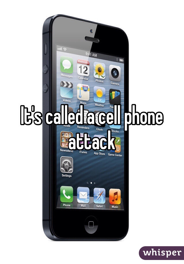 It's called a cell phone attack