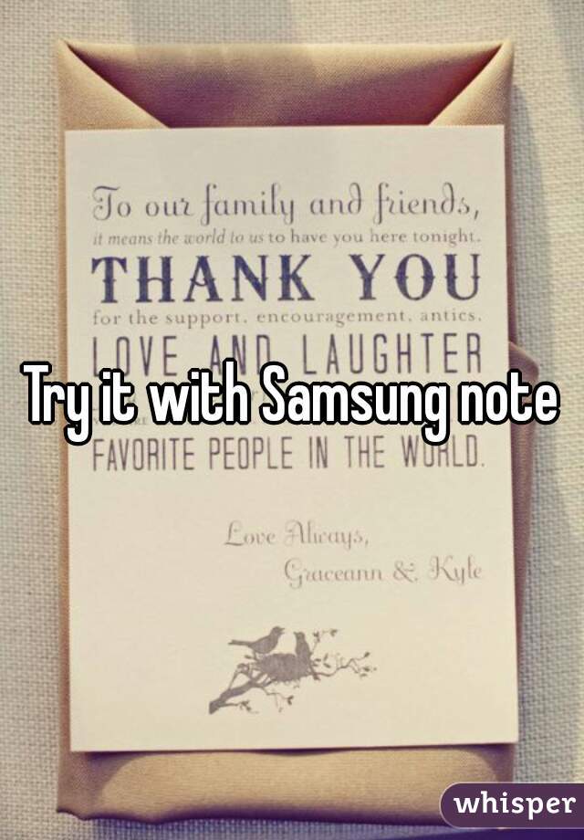 Try it with Samsung note