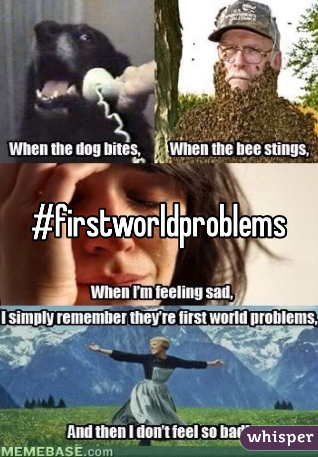 #firstworldproblems