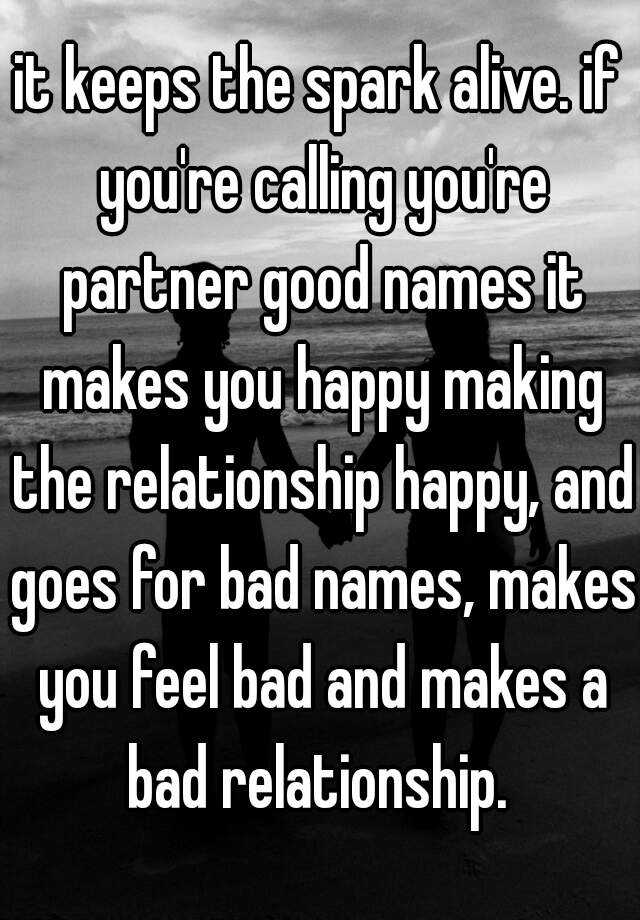 it-keeps-the-spark-alive-if-you-re-calling-you-re-partner-good-names-it-makes-you-happy-making