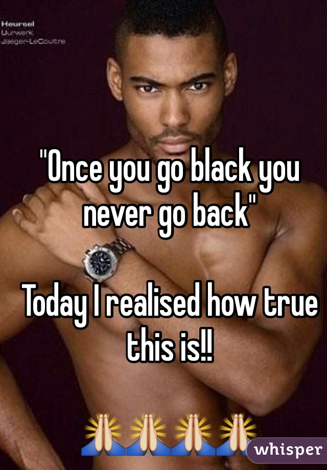 "Once you go black you never go back"

Today I realised how true this is!!

🙏🙏🙏🙏