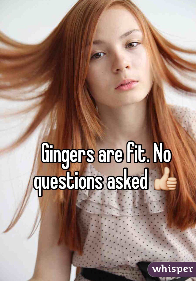 Gingers are fit. No questions asked 👍