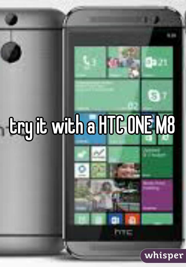 try it with a HTC ONE M8