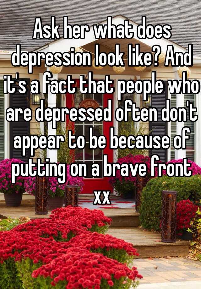 ask-her-what-does-depression-look-like-and-it-s-a-fact-that-people-who