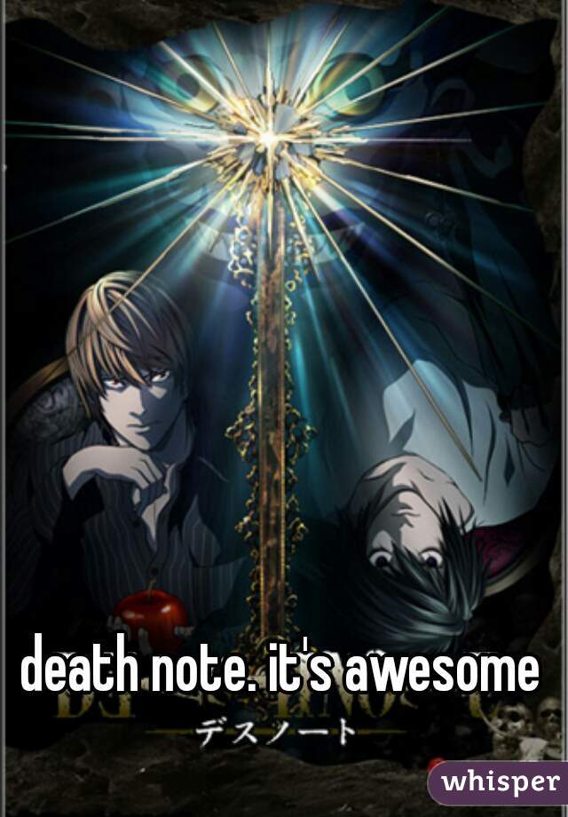 death note. it's awesome 