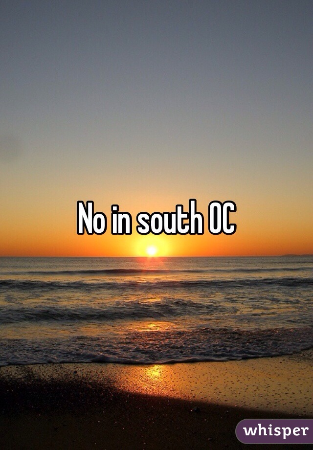 No in south OC