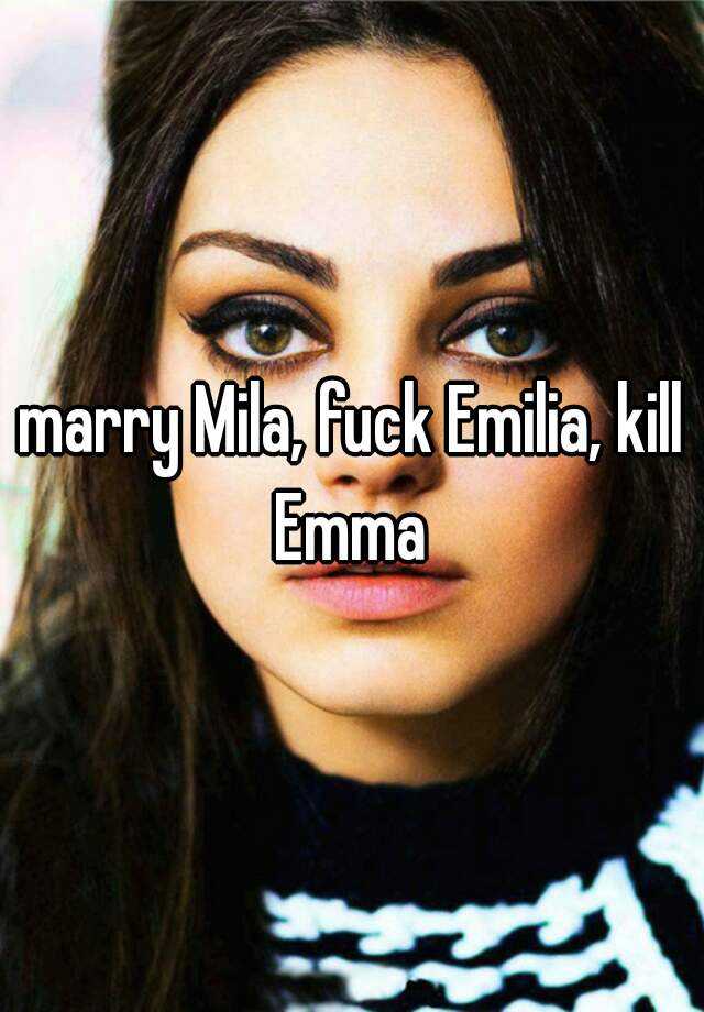 Marry Mila Fuck Emilia Kill Emma