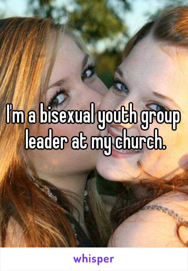 I'm a bisexual youth group leader at my church.