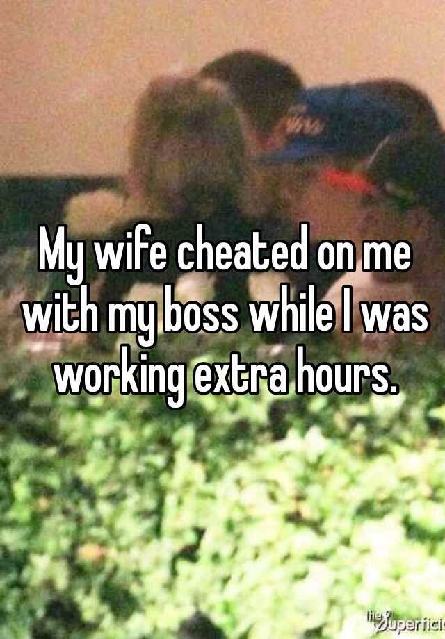 my-wife-cheated-on-me-with-my-boss-while-i-was-working-extra-hours