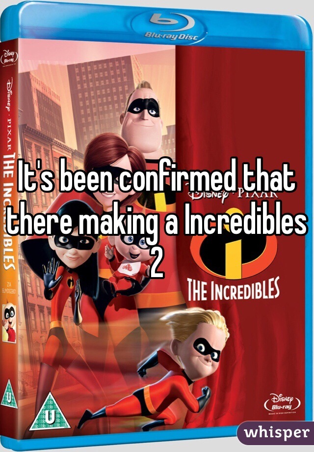 It's been confirmed that there making a Incredibles 2