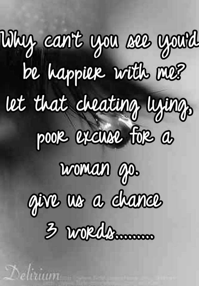 why-can-t-you-see-you-d-be-happier-with-me-let-that-cheating-lying