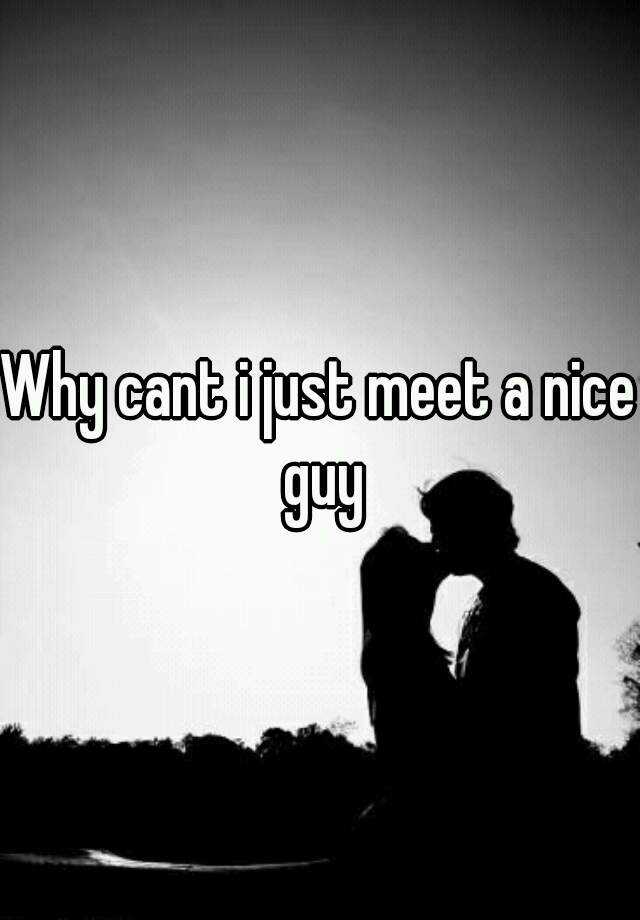 why-cant-i-just-meet-a-nice-guy