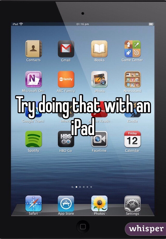 Try doing that with an iPad 