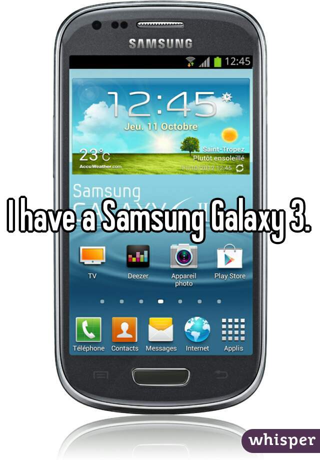 I have a Samsung Galaxy 3.