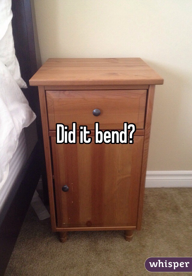 Did it bend?