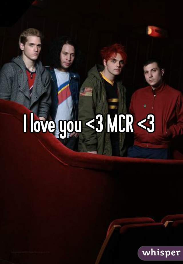 I love you <3 MCR <3 