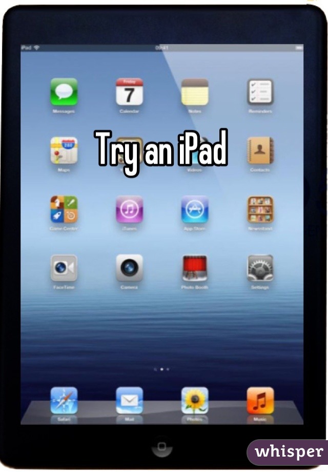 Try an iPad 