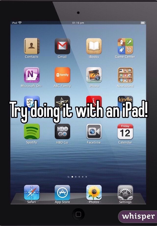 Try doing it with an iPad!