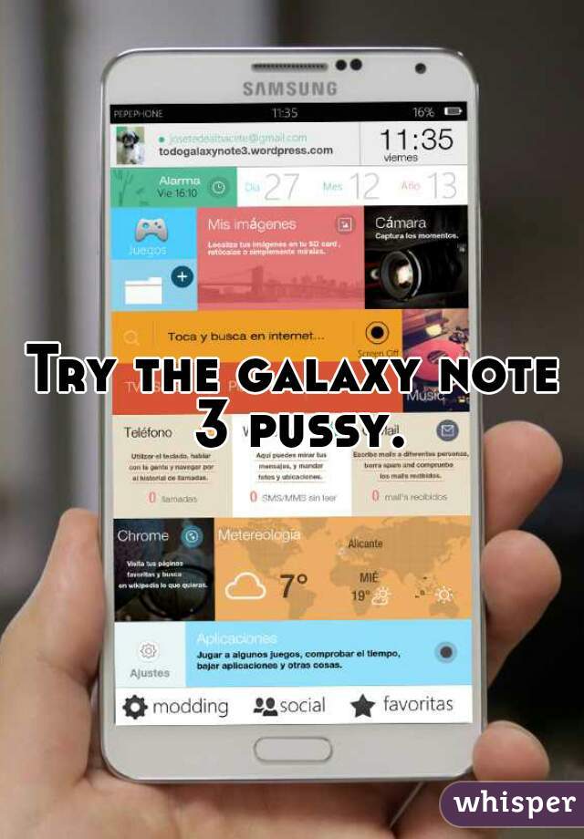 Try the galaxy note 3 pussy.