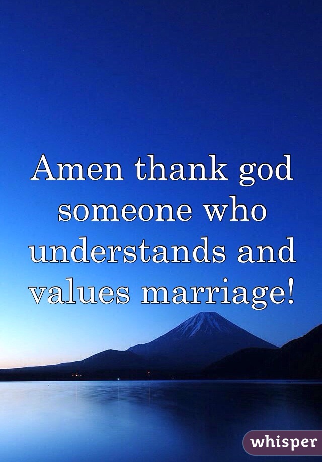 Amen thank god someone who understands and values marriage!