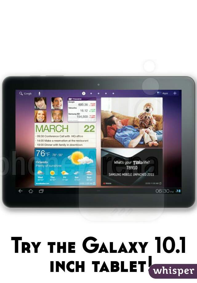 Try the Galaxy 10.1 inch tablet!