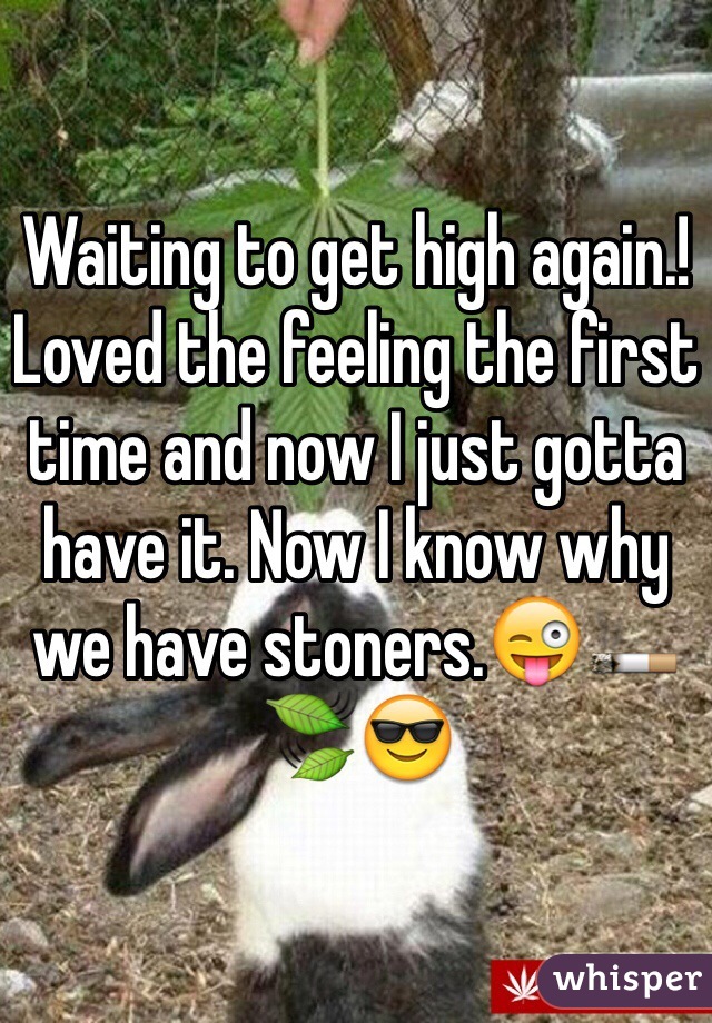 Waiting to get high again.! Loved the feeling the first time and now I just gotta have it. Now I know why we have stoners.😜🚬🍃😎