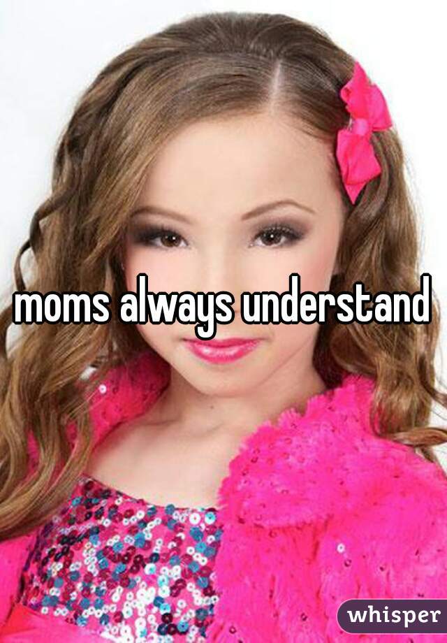moms always understand