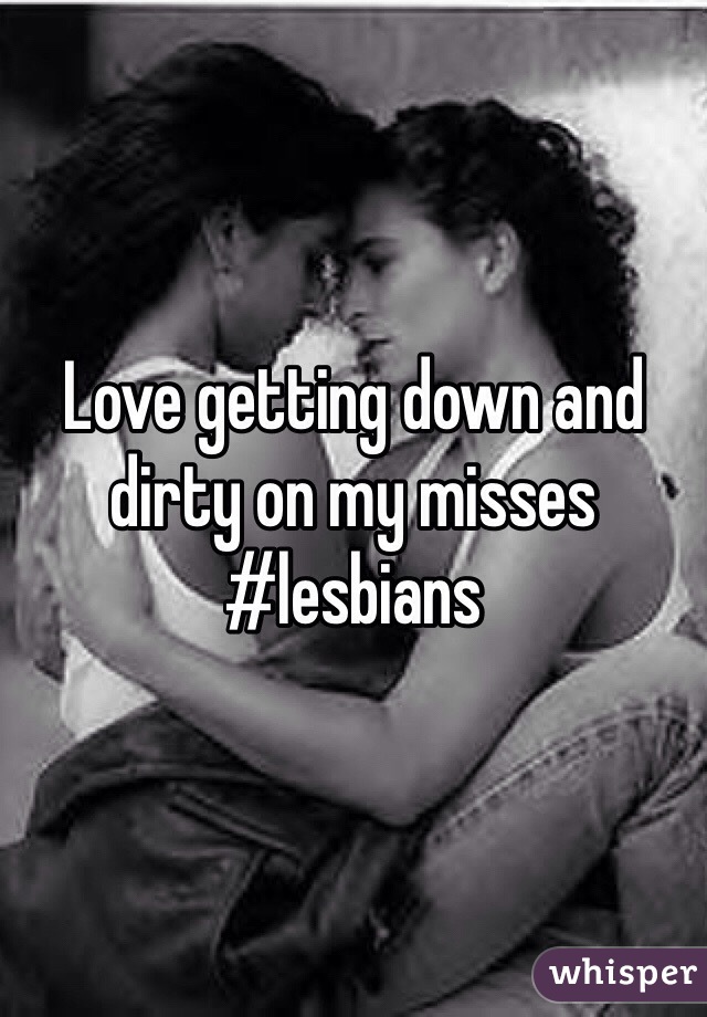 Love getting down and dirty on my misses #lesbians